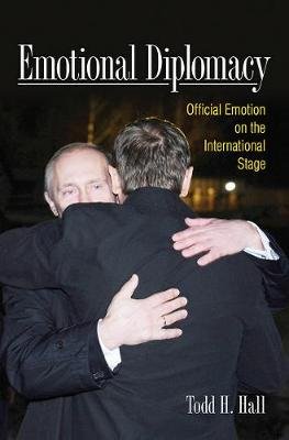 Emotional Diplomacy: Official Emotion on the International Stage Cornell University Press