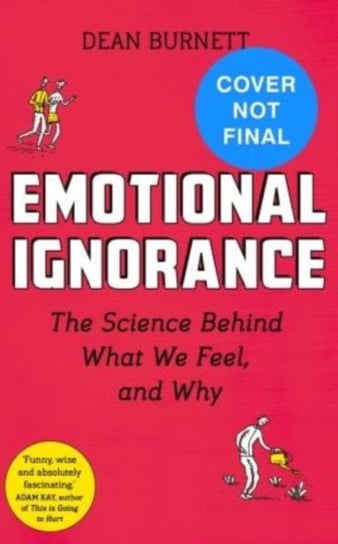 Emotional Ignorance: Lost and found in the science of emotion Burnett Dean