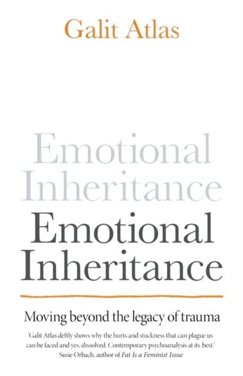 Emotional Inheritance: Moving beyond the legacy of trauma Galit Atlas