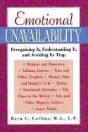 Emotional Unavailability: Recognizing It, Understanding It, and Avoiding Its Trap Collins Bryn C.