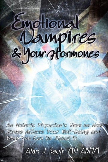 Emotional Vampires and Your Hormones Sault Md Abhm Alan J.
