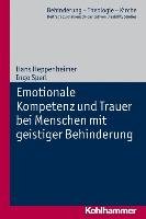 Emotionale Kompetenz und Trauer bei Menschen mit geistiger Behinderung Heppenheimer Hans, Sperl Ingo