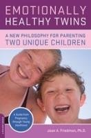 Emotionally Healthy Twins: A New Philosophy for Parenting Two Unique Children Friedman Joan