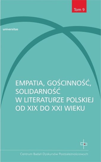 Empatia, gościnność, solidarność w literaturze polskiej od XIX do XXI wieku Opracowanie zbiorowe