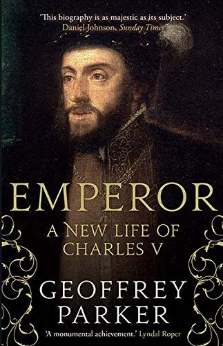 Emperor. A New Life of Charles V Parker Geoffrey