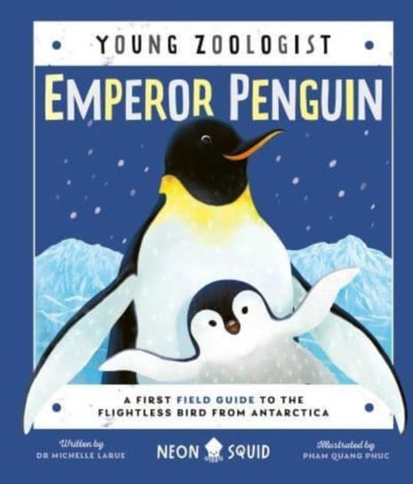 Emperor Penguin (Young Zoologist): A First Field Guide to the Flightless Bird from Antarctica Neon Squid
