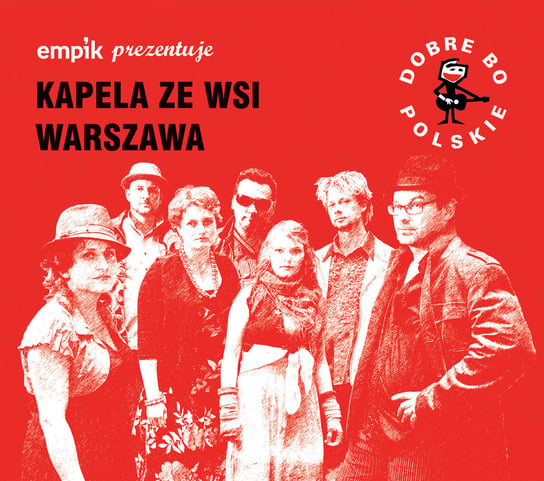 Empik prezentuje: Dobre bo polskie Kapela ze Wsi Warszawa