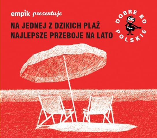 Empik prezentuje: Dobre bo polskie – Na jednej z dzikich plaż / Najlepsze przeboje na lato Various Artists