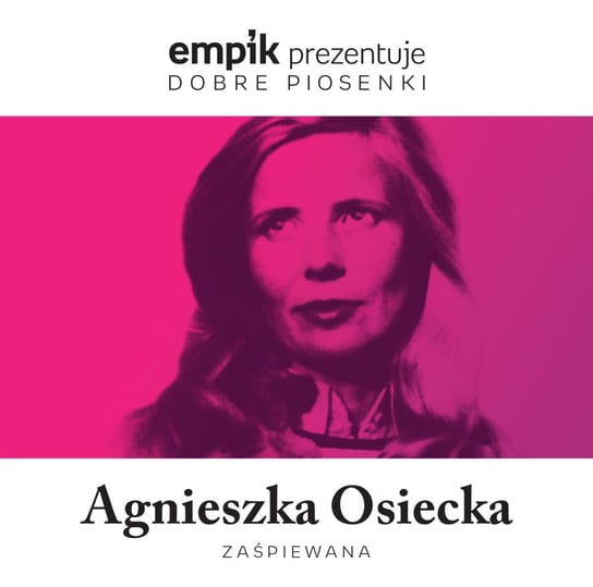 Empik prezentuje dobre piosenki: Agnieszka Osiecka zaśpiewana Various Artists
