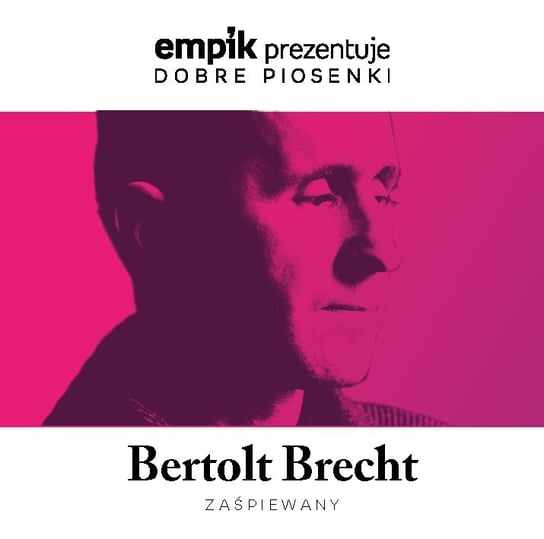 Empik prezentuje dobre piosenki: Bertolt Brecht zaśpiewany Sikora Natalia, Bajor Michał, Celińska Stanisława, Zborowski Wiktor, Tkacz Krystyna