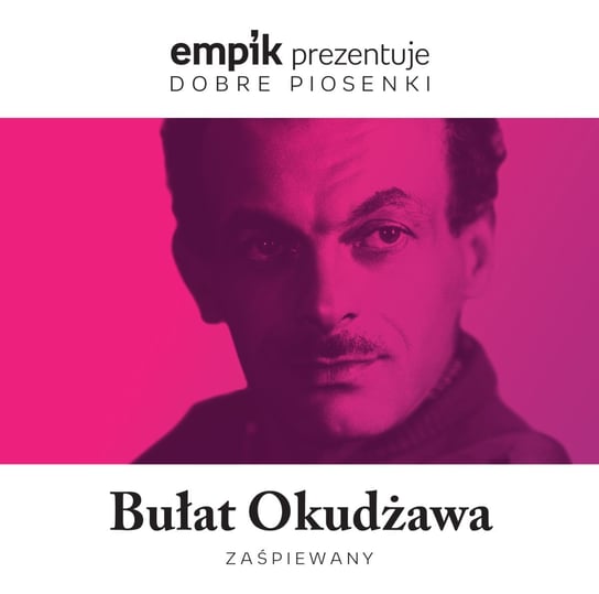 Empik prezentuje dobre piosenki: Bułat Okudżawa zaśpiewany Various Artists