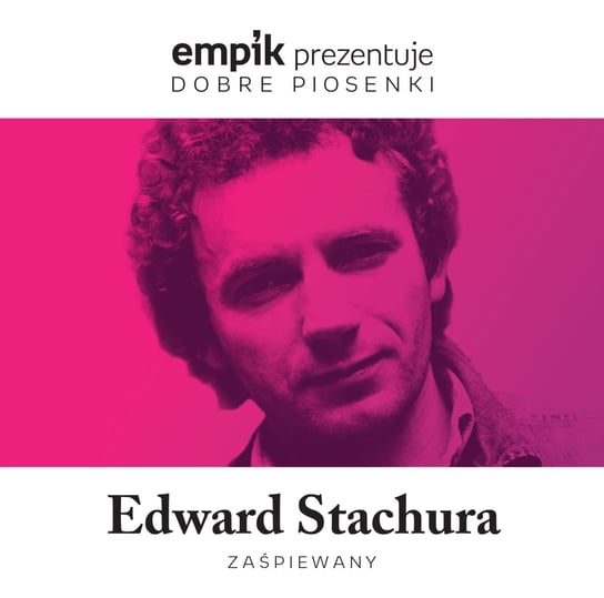 Empik prezentuje dobre piosenki: Edward Stachura zaśpiewany Various Artists
