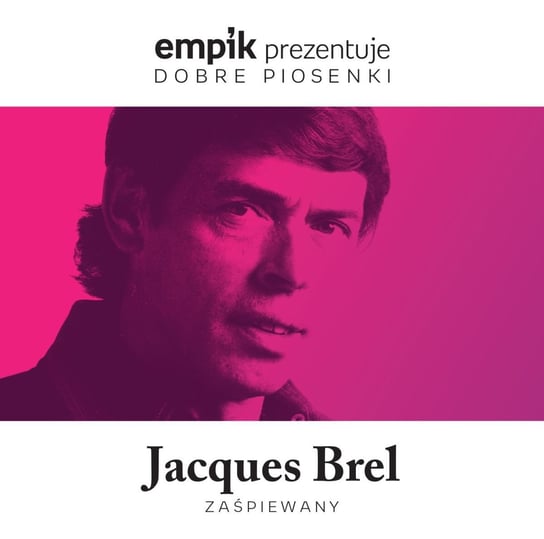 Empik prezentuje dobre piosenki: Jacques Brel zaśpiewany Various Artists