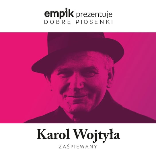 Empik prezentuje dobre piosenki: Karol Wojtyła zaśpiewany Markowski Grzegorz, Preis Kinga, Kołakowski Roman, Klimczak Agata, Lubelska Federacja Bardów, Teatr ES