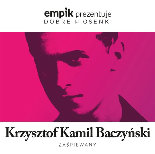 Empik prezentuje dobre piosenki: Krzysztof Kamil Baczyński zaśpiewany Various Artists