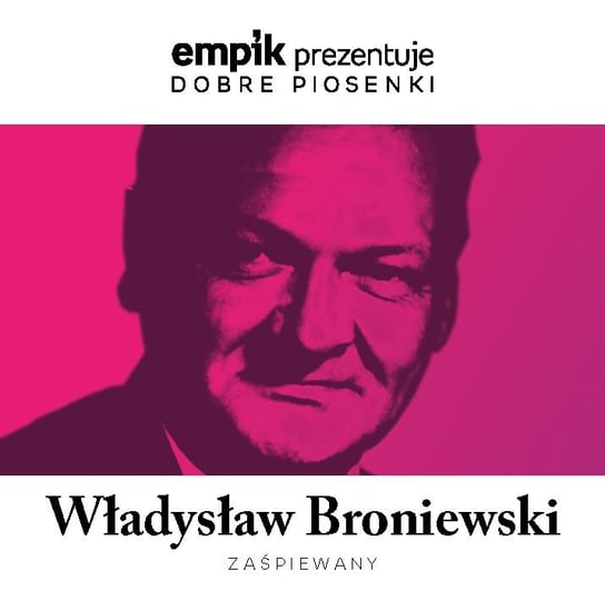 Empik prezentuje dobre piosenki: Władysław Broniewski zaśpiewana Opania Marian, Czyżykiewicz Mirosław, Bajor Michał, Kołakowski Roman, Projekt Volodia, Klimczak Agata
