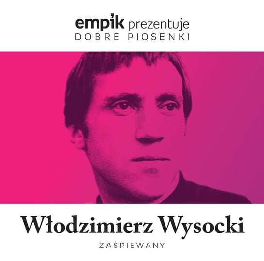 Empik prezentuje dobre piosenki: Włodzimierz Wysocki zaśpiewany Wysocki Włodzimierz