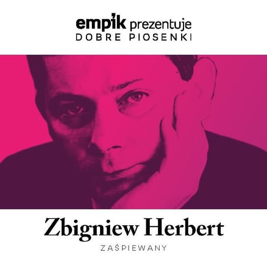Empik prezentuje dobre piosenki: Zbigniew Herbert zaśpiewany Bończyk Jacek, Czyżykiewicz Mirosław, Gintrowski Przemysław, Kasprzycki Robert, Kołakowski Roman, Madziar Milena