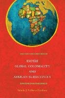 Empire, Global Coloniality & African Subjectivity Ndlovu-Gatsheni Sabelo J.