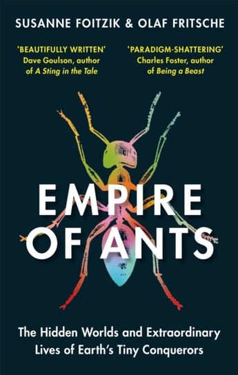 Empire of Ants: The hidden worlds and extraordinary lives of Earths tiny conquerors Fritsche Olaf, Susanne Foitzik