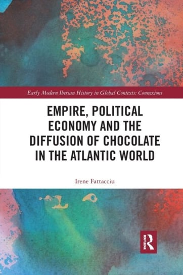 Empire, Political Economy, and the Diffusion of Chocolate in the Atlantic World Opracowanie zbiorowe