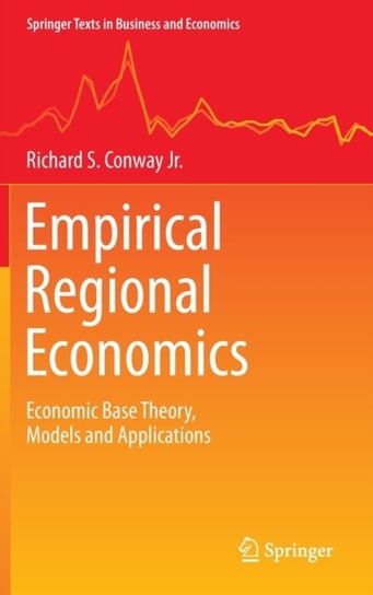 Empirical Regional Economics: Economic Base Theory, Models and Applications Richard S. Conway Jr.