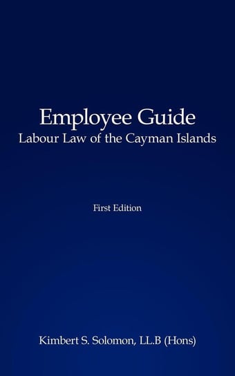 Employee Guide Labour Law of the Cayman Islands Solomon Kimbert S.
