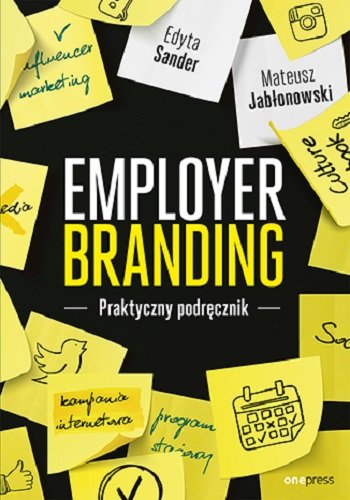 Employer branding. Praktyczny podręcznik Edyta Sander, Mateusz Jabłonowski