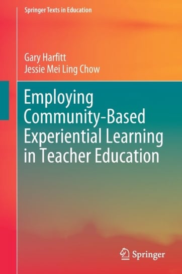 Employing Community-Based Experiential Learning in Teacher Education Gary Harfitt, Jessie Mei Ling Chow
