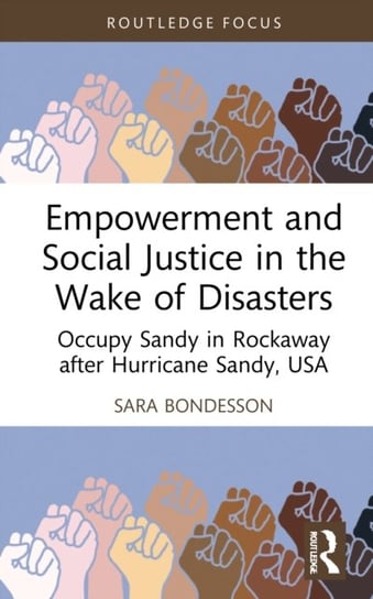 Empowerment and Social Justice in the Wake of Disasters: Occupy Sandy in Rockaway after Hurricane Sandy, USA Sara Bondesson
