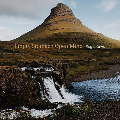 Empty Stomach Open Mind Roger Swift