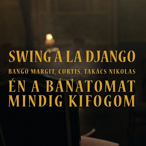 Én a bánatomat mindig kifogom Swing à la Django feat. Bangó Margit, Curtis, Takács Nikolas