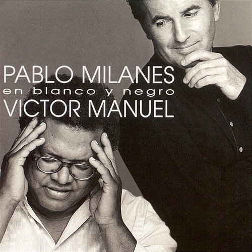 En Blanco y Negro Victor Manuel, Pablo MIlanes