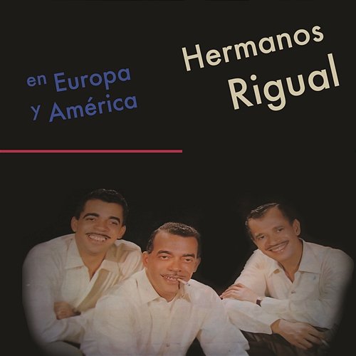 En Europa y América Hermanos Rigual