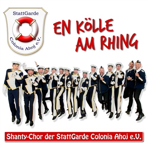En Kölle am Rhing Shanty-Chor der Stattgarde Colonia Ahoj e.V.