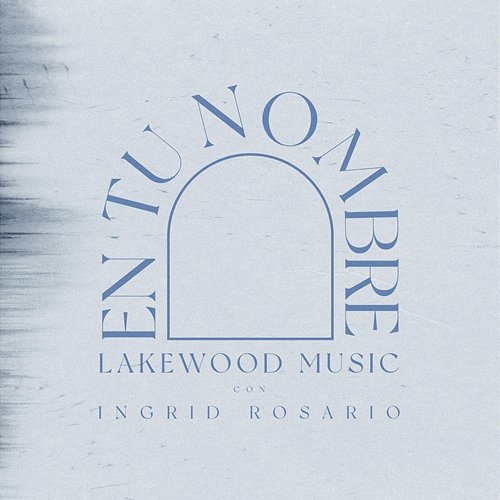 En Tu Nombre Lakewood Music feat. Ingrid Rosario