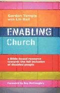 Enabling Church - A Bible-Based Resource Towards the Full Inclusion of Disabled People Temple Gordon