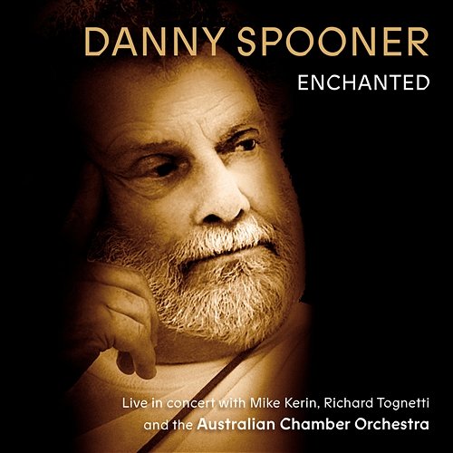 Enchanted: Live In Concert With Danny Spooner, Mike Kerin And The Australian Chamber Orchestra Danny Spooner, Australian Chamber Orchestra, Richard Tognetti, Mike Kerin