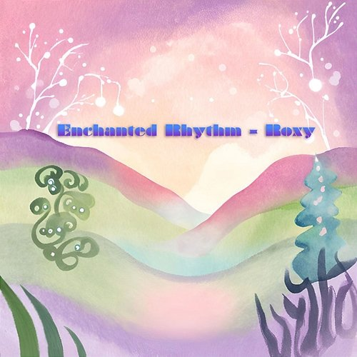 Enchanted Rhythm Roxy