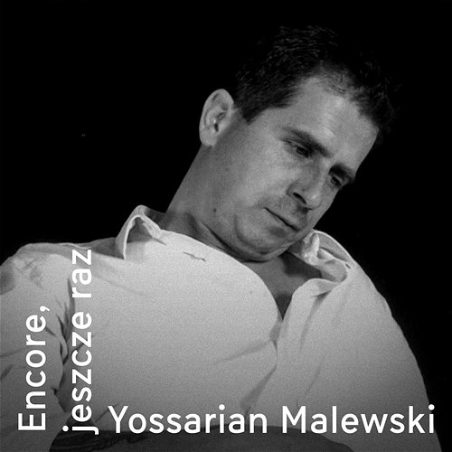 Encore, jeszcze raz Yossarian Malewski