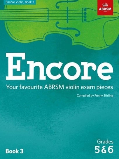 Encore Violin, Book 3, Grades 5 & 6: Your favourite ABRSM violin exam pieces Penny Stirling