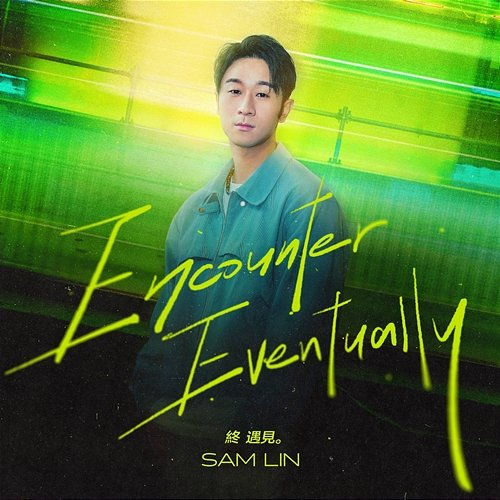 Encounter Eventually Sam Lin