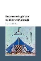 Encountering Islam on the First Crusade Morton Nicholas