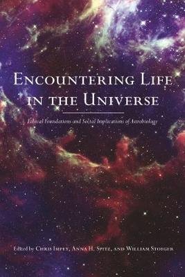 Encountering Life in the Universe: Ethical Foundations and Social Implications of Astrobiology Chris Impey