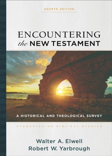 Encountering the New Testament - A Historical and Theological Survey Baker Publishing Group