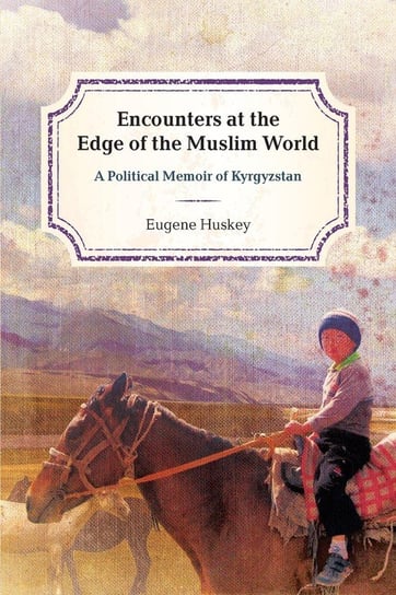 Encounters at the Edge of the Muslim World Huskey Eugene