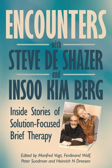 Encounters with Steve de Shazer and Insoo Kim Berg Action Publishing Technology