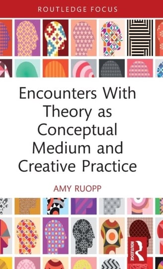 Encounters With Theory as Conceptual Medium and Creative Practice Amy Ruopp