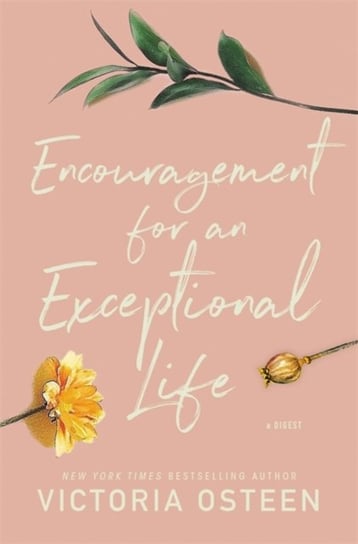 Encouragement for an Exceptional Life. Be Empowered and Intentional Osteen Victoria