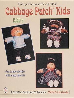 Encyclopedia of Cabbage Patch Kids (R): The 1980s Lindenberger Jan, Morris Judy